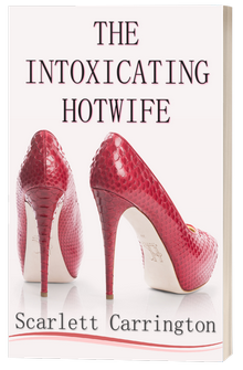 The Intoxicating Hotwife by Scarlett Carrington